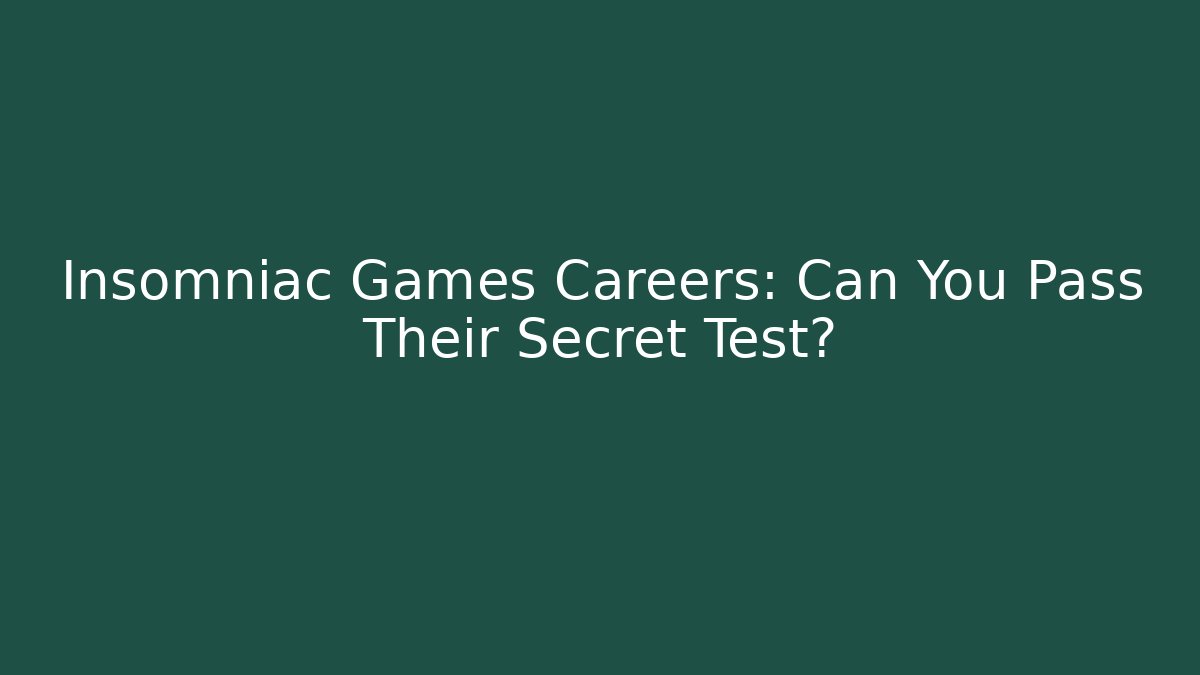 Insomniac Games Careers: Can You Pass Their Secret Test?