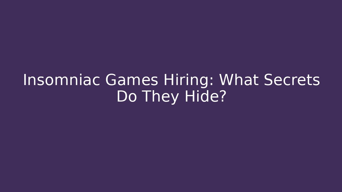 Insomniac Games Hiring: What Secrets Do They Hide? - Celivion