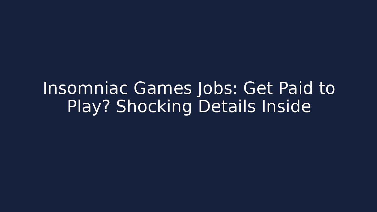 Insomniac Games Jobs: Get Paid to Play? Shocking Details Inside