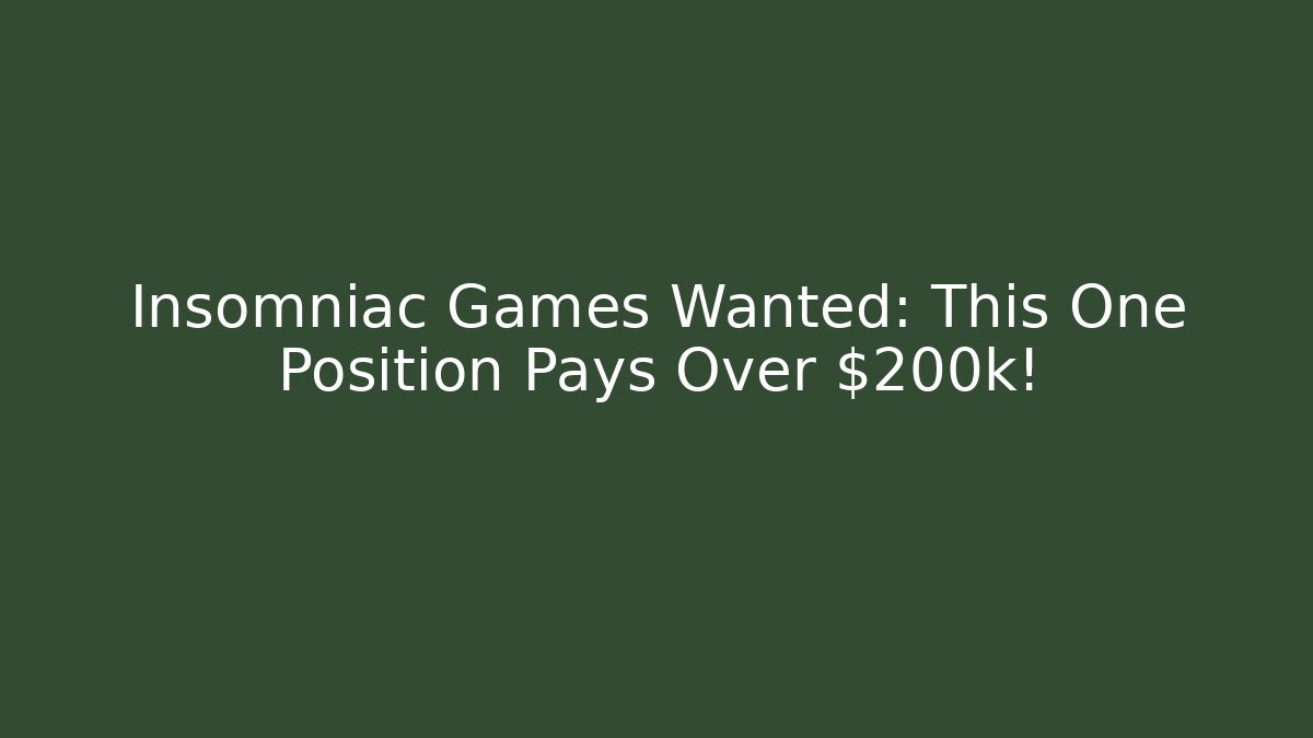 Insomniac Games Wanted: This One Position Pays Over $200k!