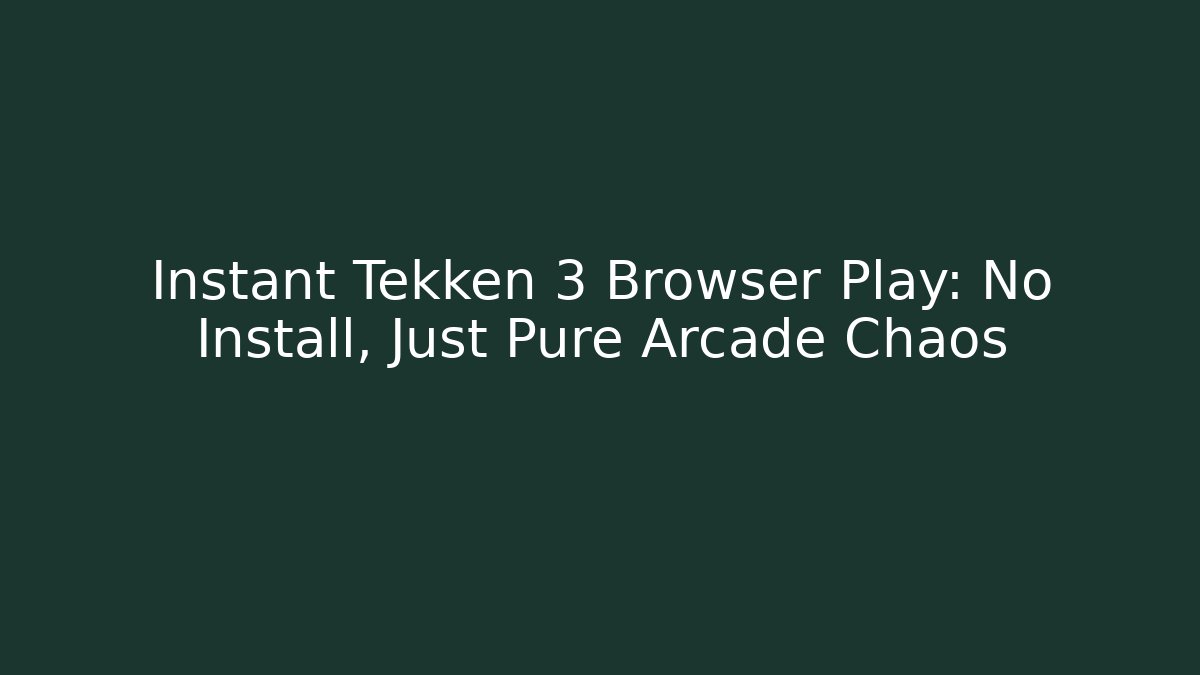 Instant Tekken 3 Browser Play: No Install, Just Pure Arcade Chaos