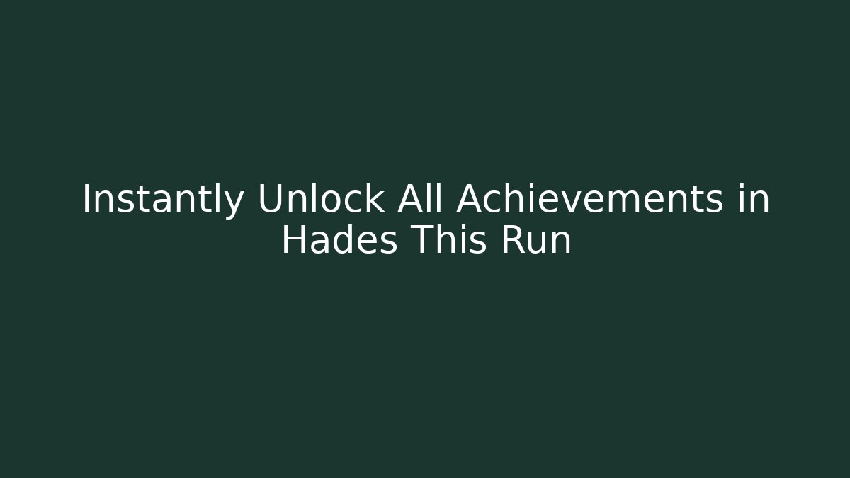 Instantly Unlock All Achievements in Hades This Run