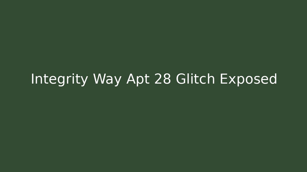 Integrity Way Apt 28 Glitch Exposed - Celivion