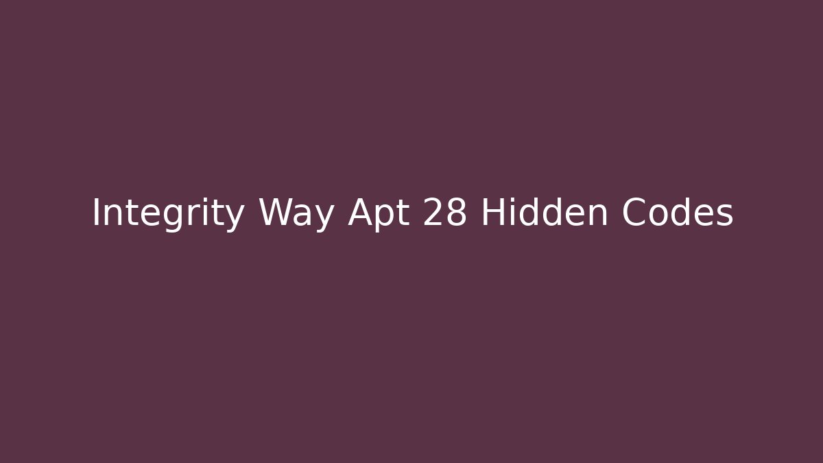 Integrity Way Apt 28 Hidden Codes