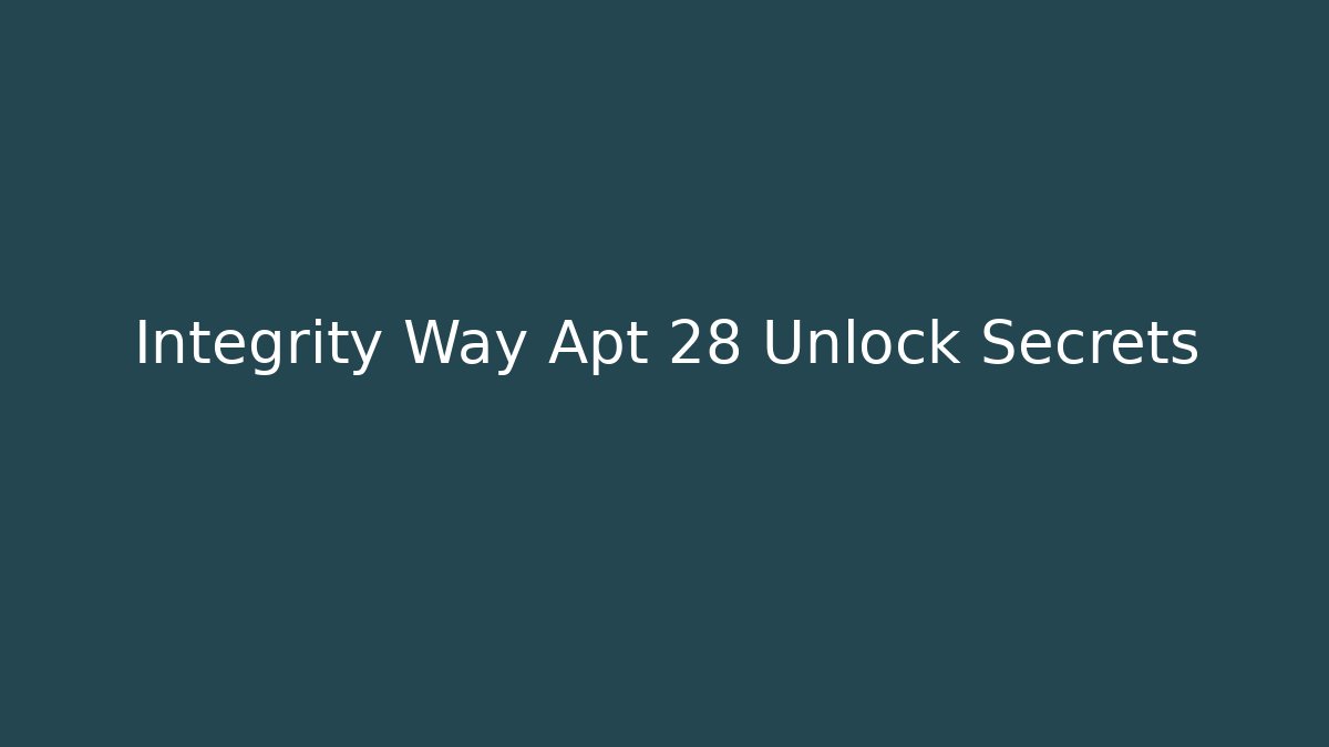 Integrity Way Apt 28 Unlock Secrets - Celivion