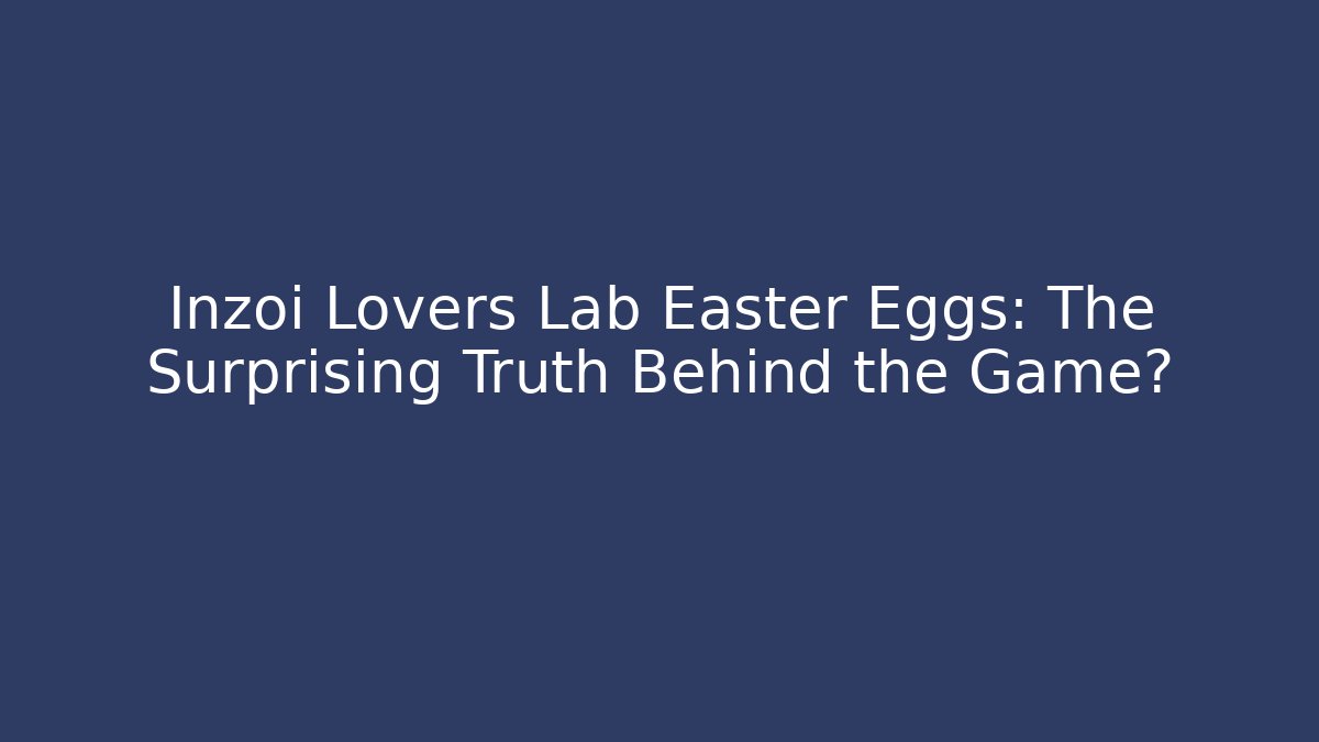 Inzoi Lovers Lab Easter Eggs: The Surprising Truth Behind the Game? - Celivion