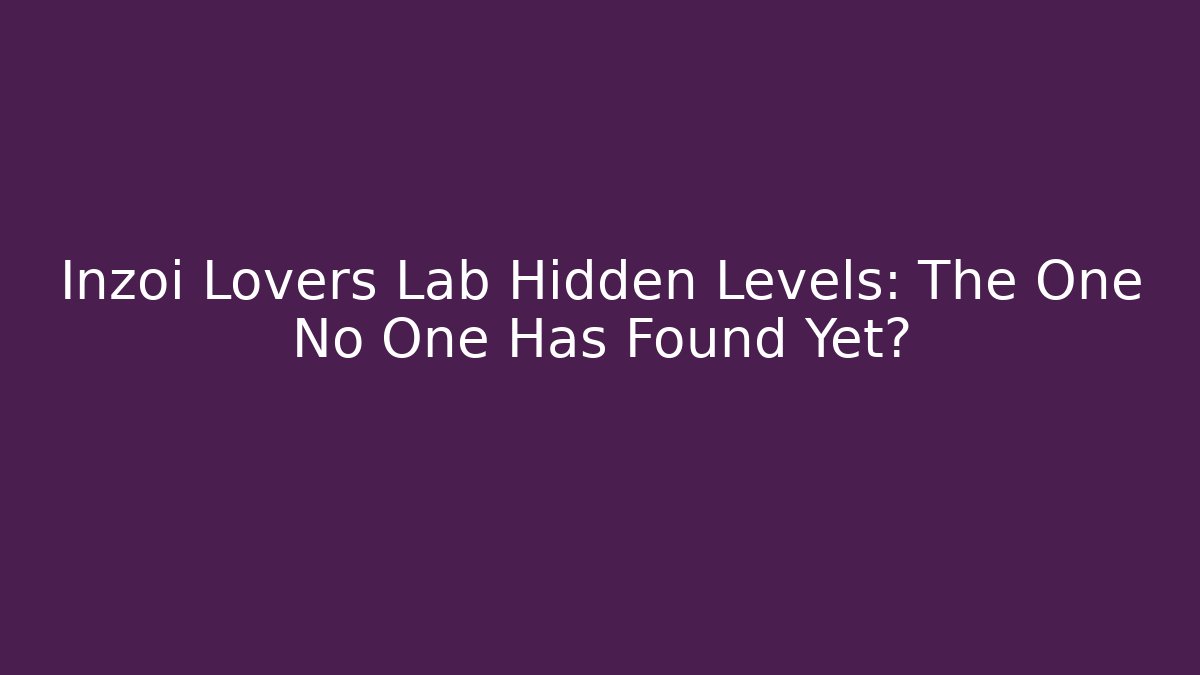 Inzoi Lovers Lab Hidden Levels: The One No One Has Found Yet?