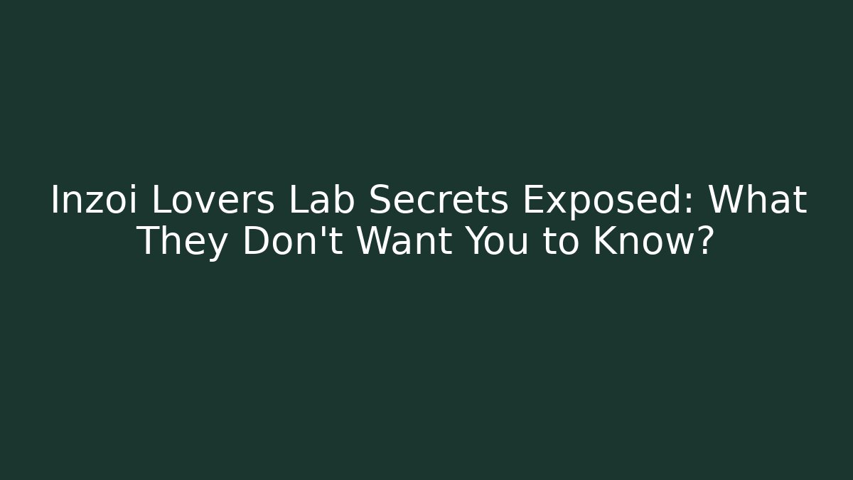 Inzoi Lovers Lab Secrets Exposed: What They Don’t Want You to Know?