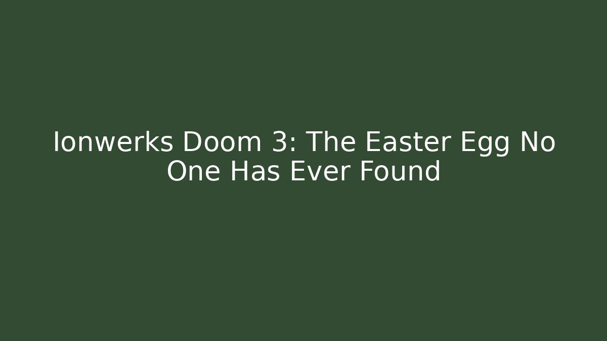 Ionwerks Doom 3: The Easter Egg No One Has Ever Found - Celivion