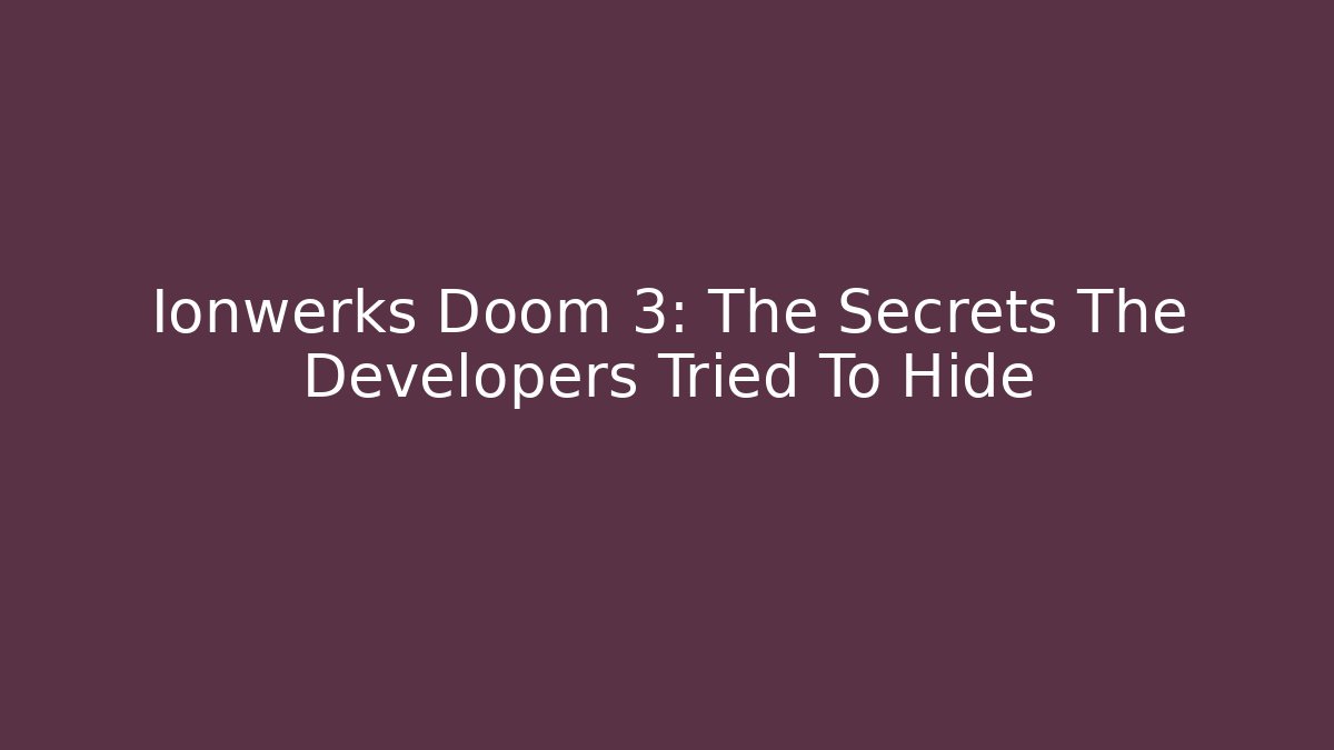 Ionwerks Doom 3: The Secrets The Developers Tried To Hide