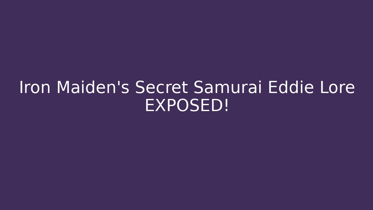 Iron Maiden’s Secret Samurai Eddie Lore EXPOSED!
