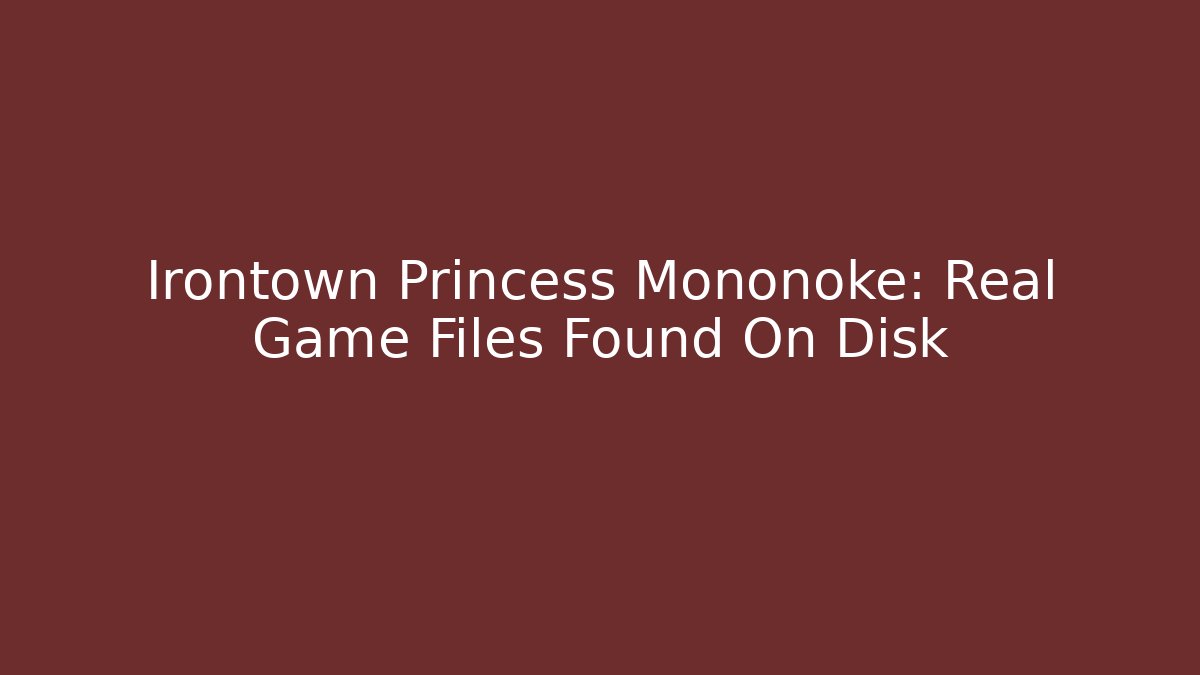 Irontown Princess Mononoke: Real Game Files Found On Disk