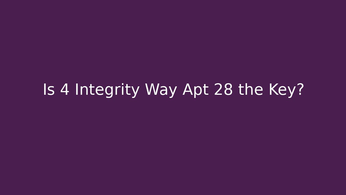 Is 4 Integrity Way Apt 28 the Key?