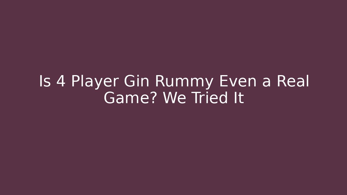 Is 4 Player Gin Rummy Even a Real Game? We Tried It - Celivion