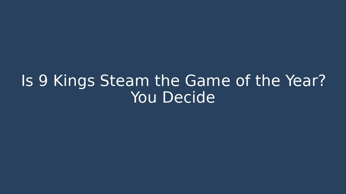 Is 9 Kings Steam the Game of the Year? You Decide