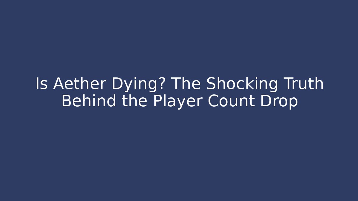 Is Aether Dying? The Shocking Truth Behind the Player Count Drop