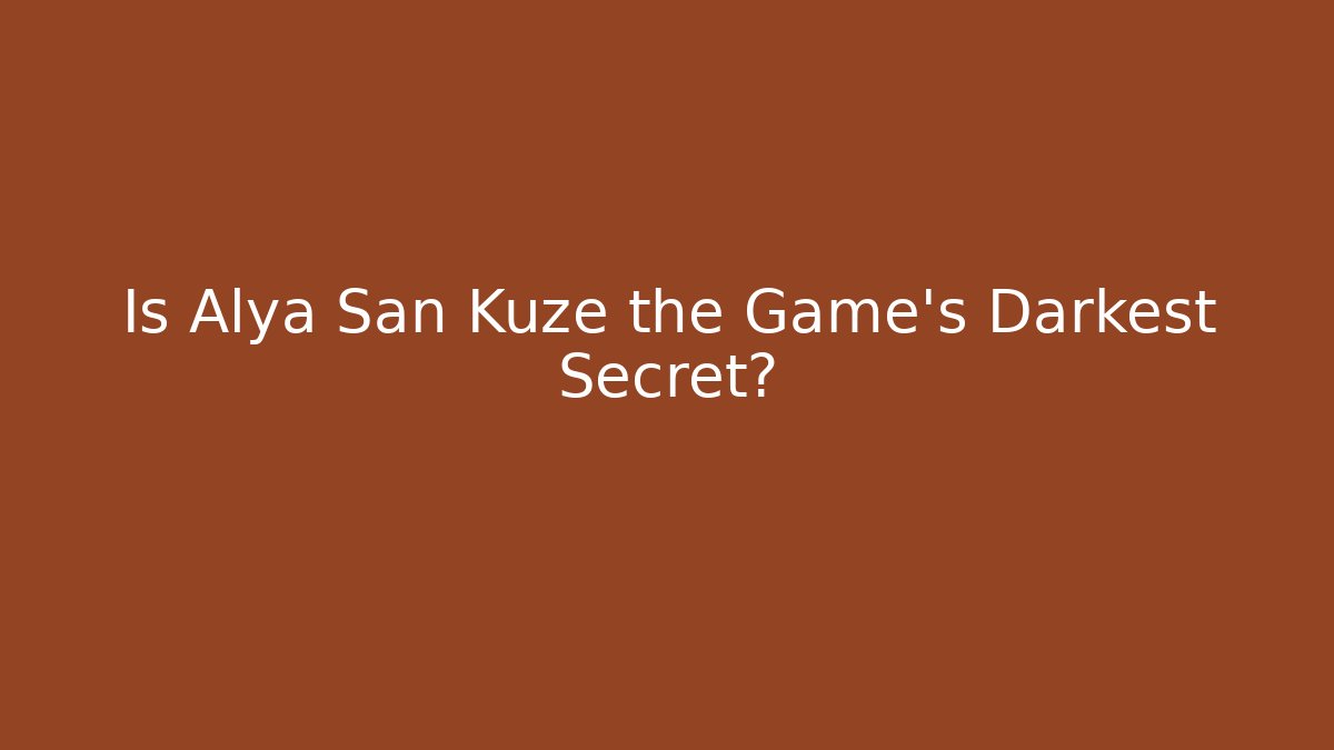 Is Alya San Kuze the Game's Darkest Secret?