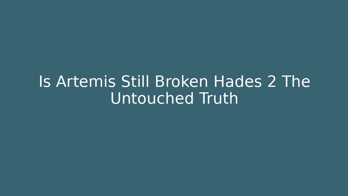 Is Artemis Still Broken Hades 2 The Untouched Truth