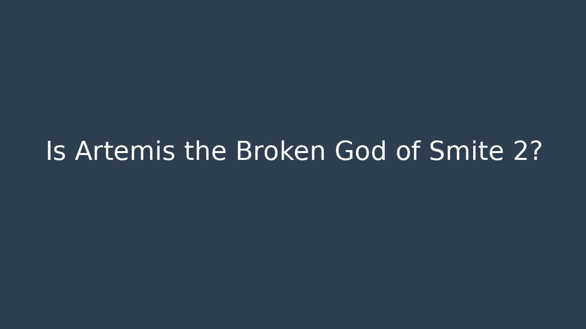 Is Artemis the Broken God of Smite 2?