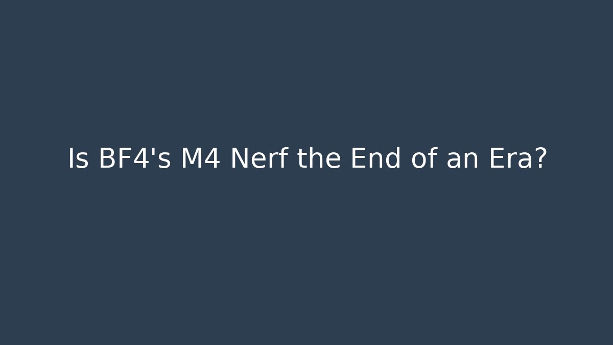 Is BF4's M4 Nerf the End of an Era?