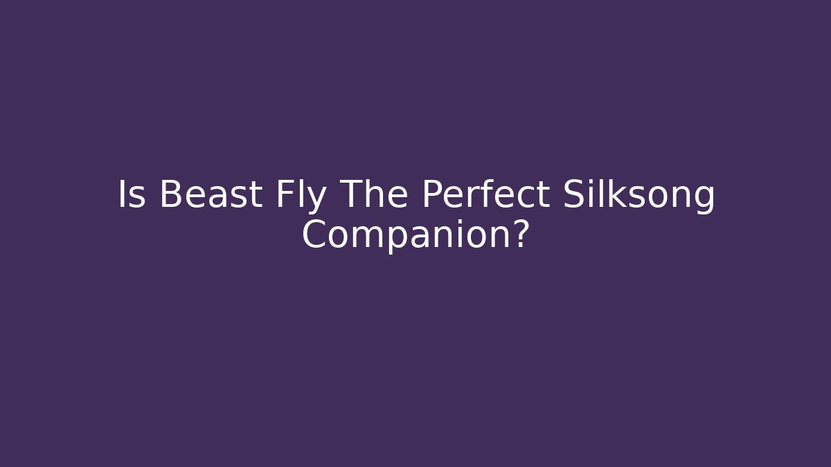 Is Beast Fly The Perfect Silksong Companion?