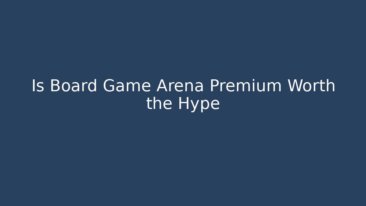 Is Board Game Arena Premium Worth the Hype