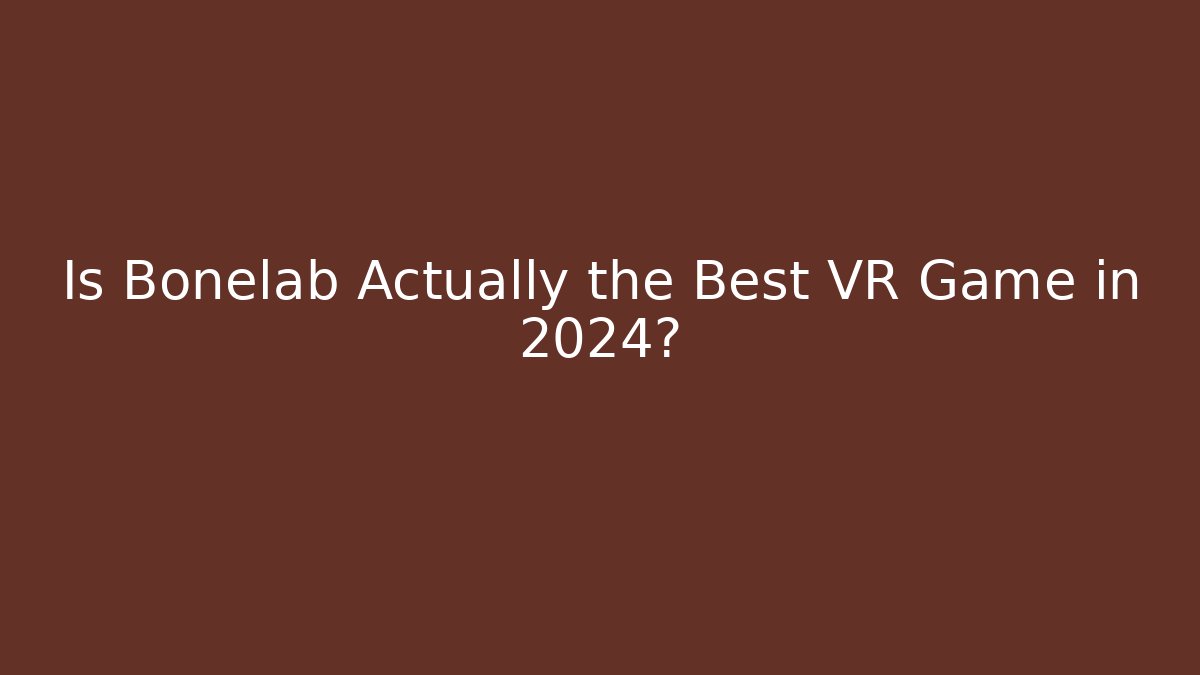 Is Bonelab Actually the Best VR Game in 2024?