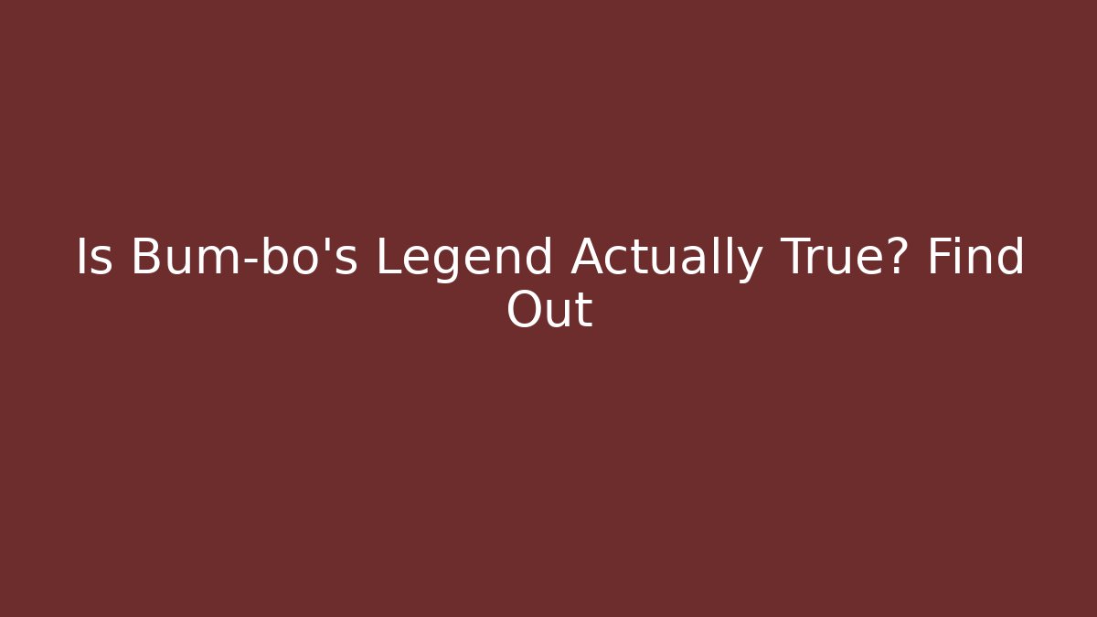 Is Bum-bo's Legend Actually True? Find Out