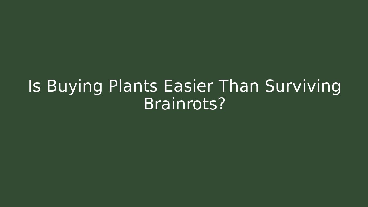 Is Buying Plants Easier Than Surviving Brainrots? - Celivion