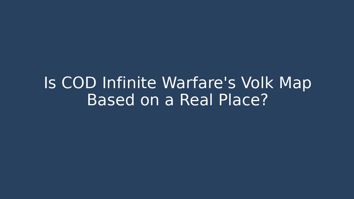 Is COD Infinite Warfare's Volk Map Based on a Real Place?