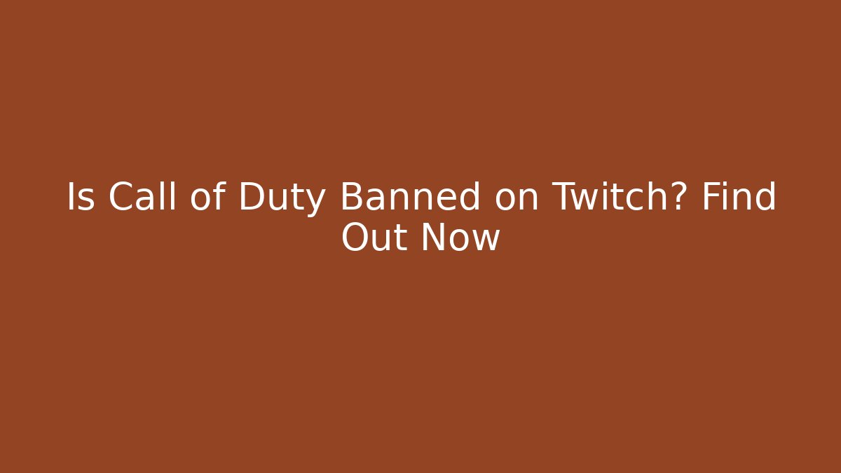 Is Call of Duty Banned on Twitch? Find Out Now