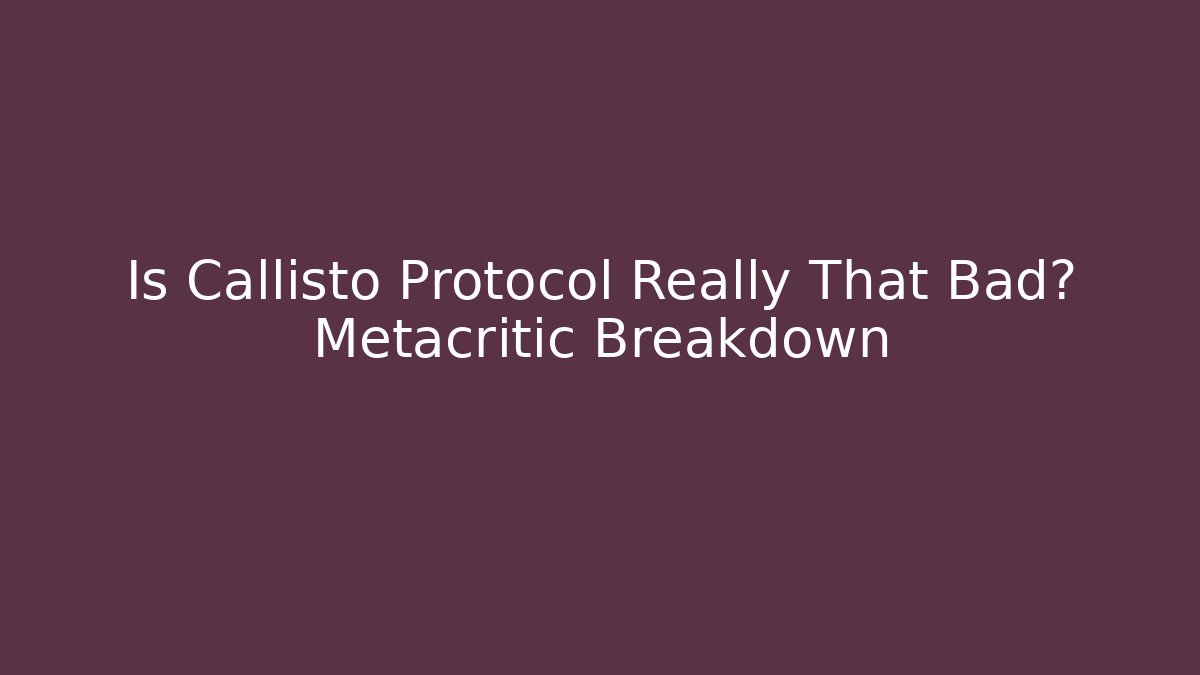 Is Callisto Protocol Really That Bad? Metacritic Breakdown