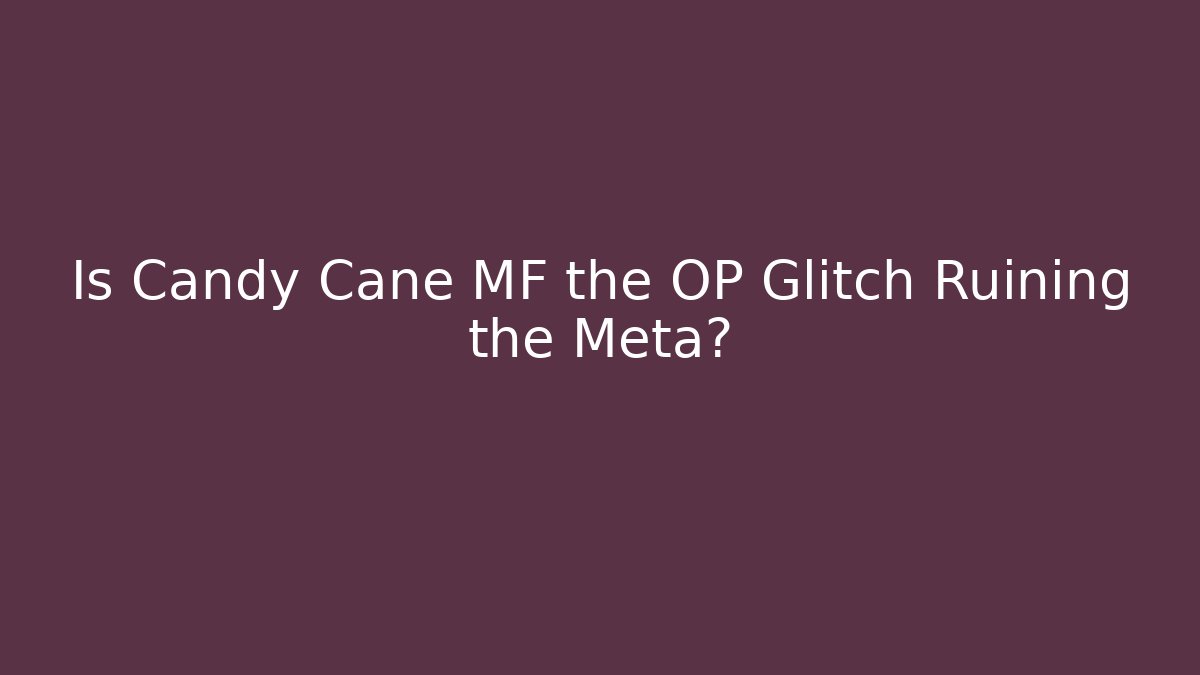 Is Candy Cane MF the OP Glitch Ruining the Meta?