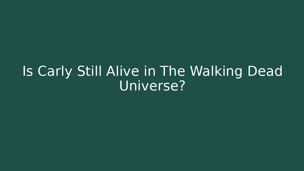 Is Carly Still Alive in The Walking Dead Universe?