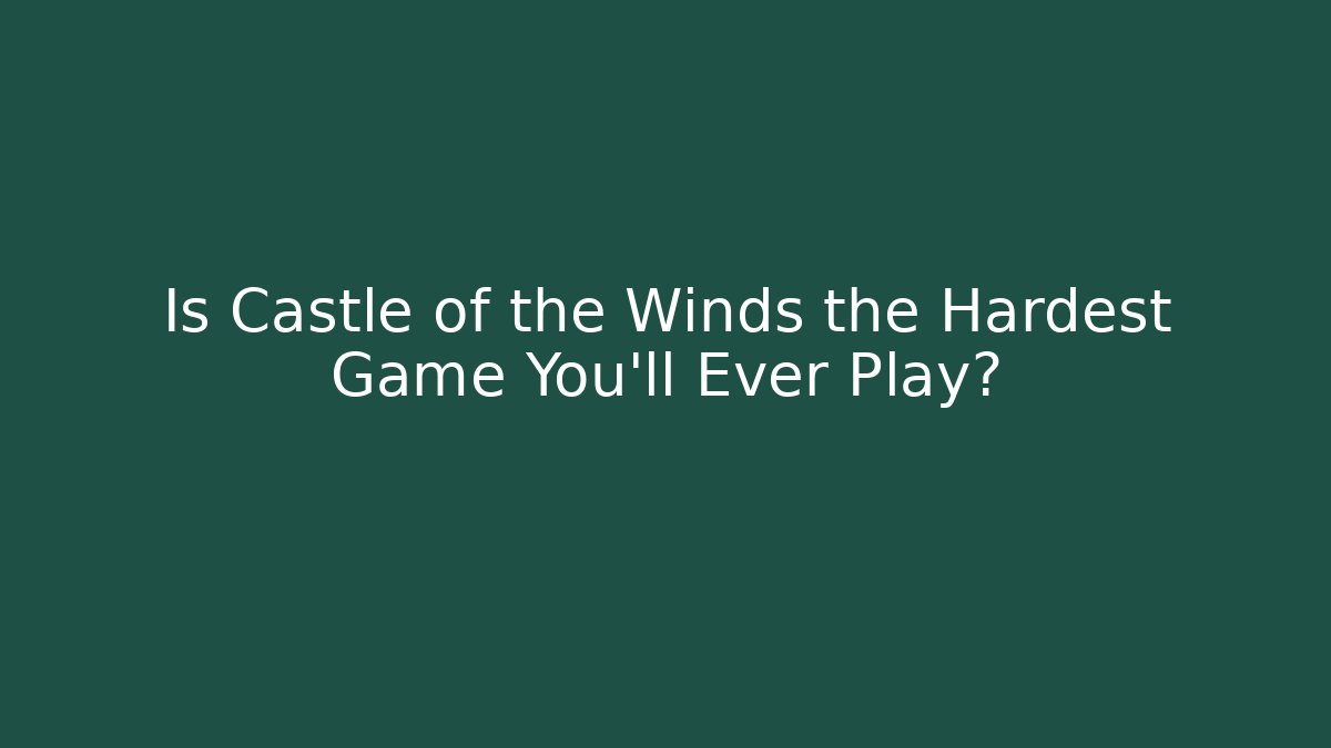 Is Castle of the Winds the Hardest Game You'll Ever Play?