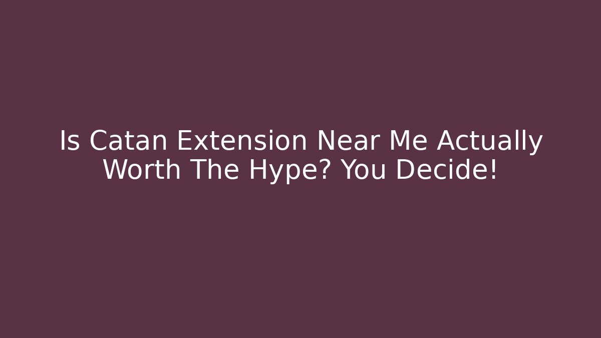Is Catan Extension Near Me Actually Worth The Hype? You Decide!