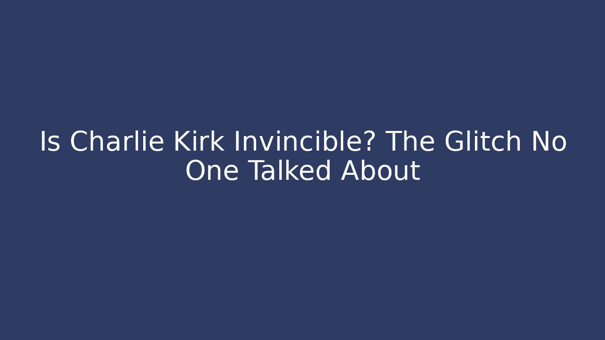 Is Charlie Kirk Invincible? The Glitch No One Talked About