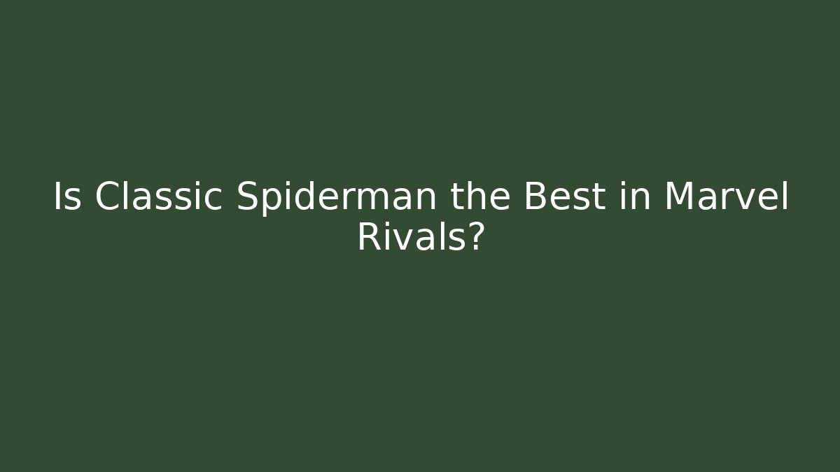 Is Classic Spiderman the Best in Marvel Rivals?