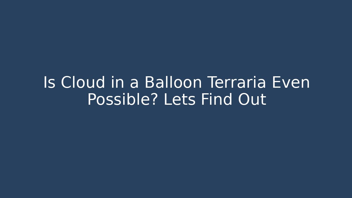 Is Cloud in a Balloon Terraria Even Possible? Lets Find Out