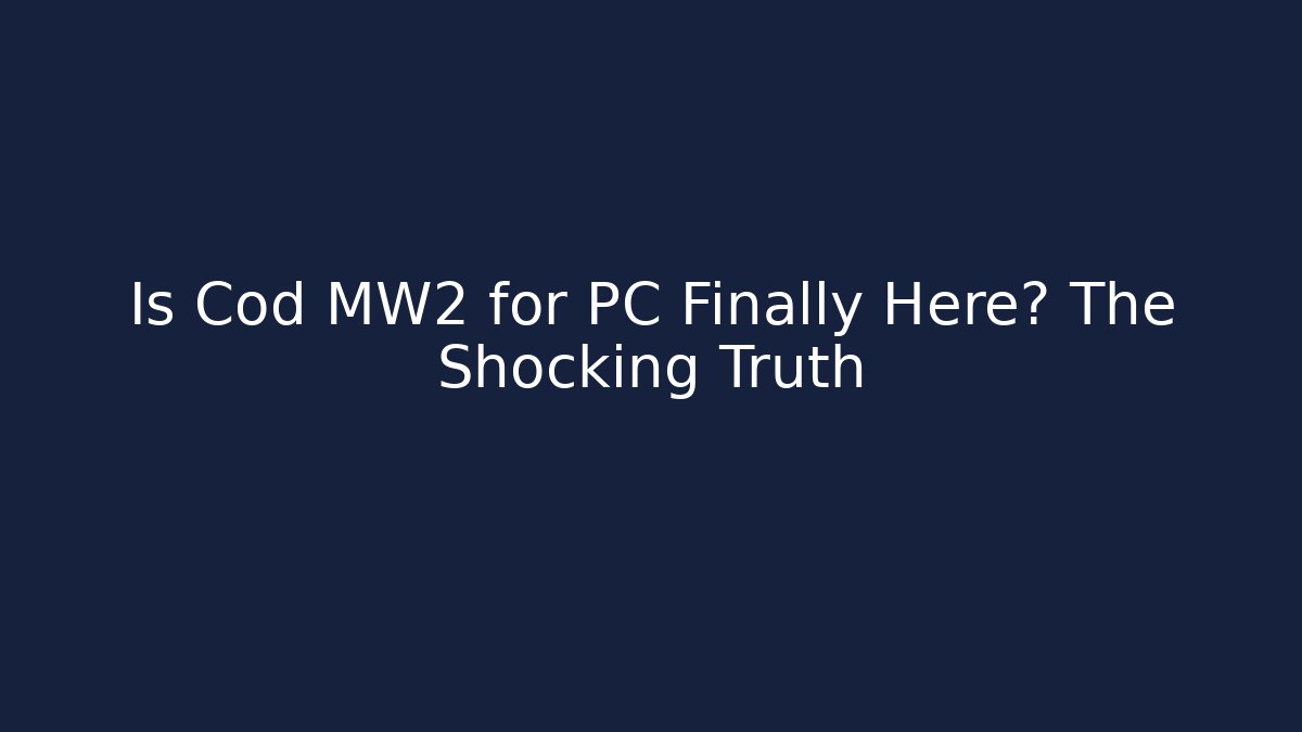 Is Cod MW2 for PC Finally Here? The Shocking Truth