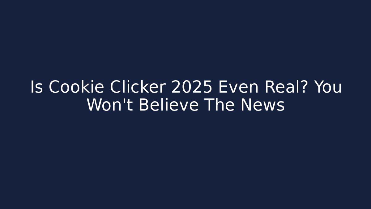 Is Cookie Clicker 2025 Even Real? You Won't Believe The News