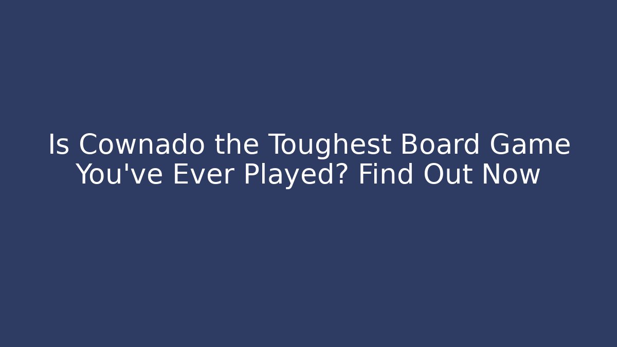 Is Cownado the Toughest Board Game You’ve Ever Played? Find Out Now