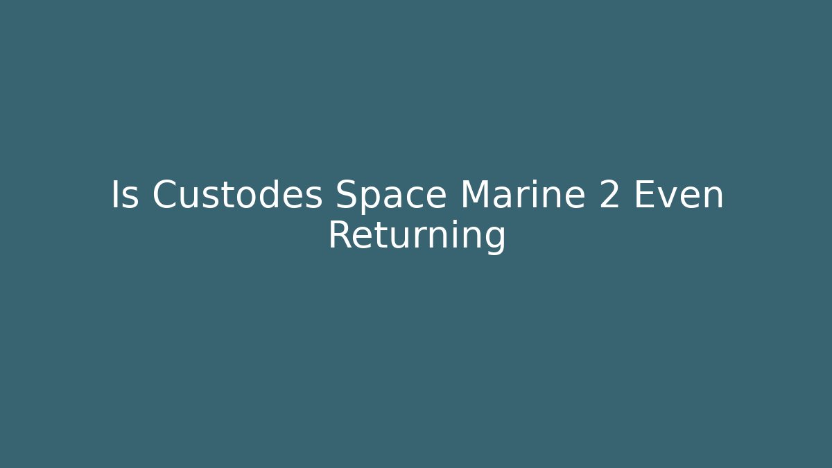 Is Custodes Space Marine 2 Even Returning