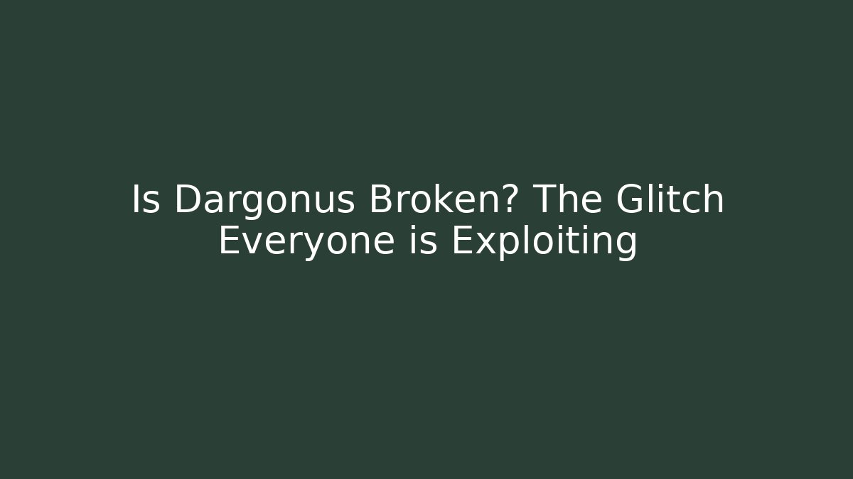 Is Dargonus Broken? The Glitch Everyone is Exploiting
