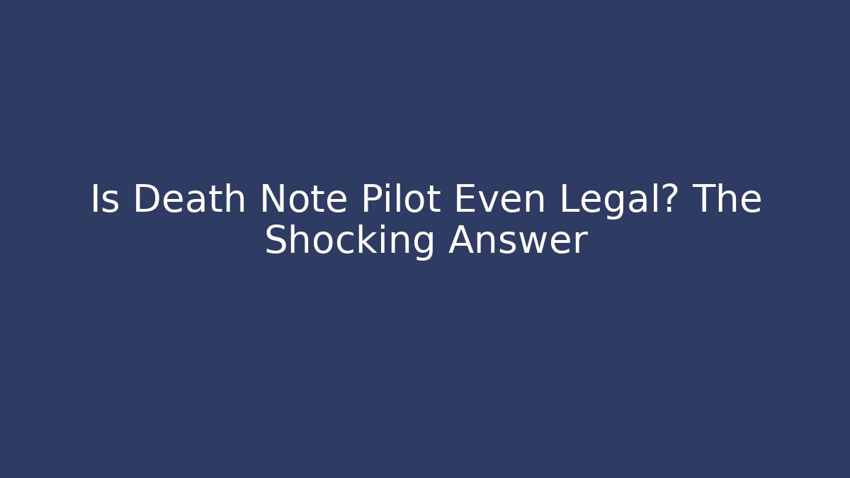 Is Death Note Pilot Even Legal? The Shocking Answer - Celivion