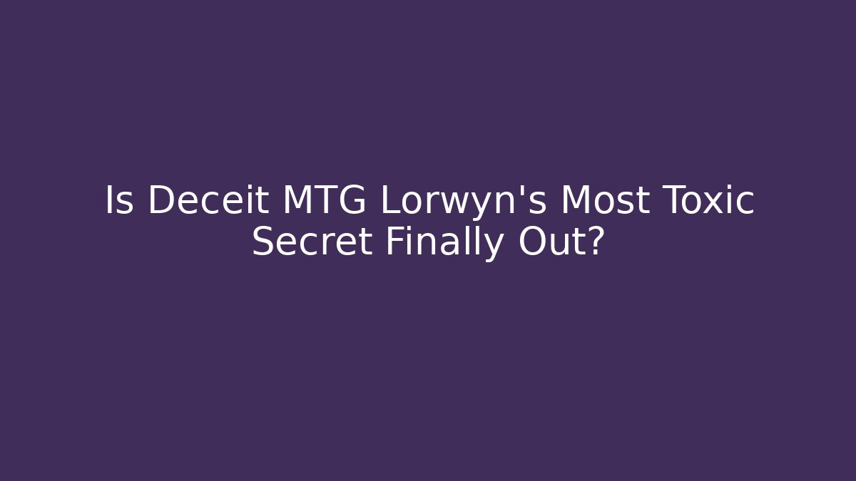 Is Deceit MTG Lorwyn’s Most Toxic Secret Finally Out?