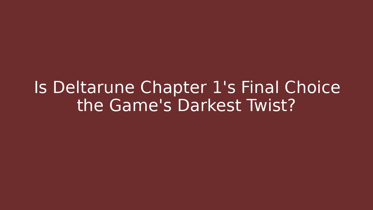 Is Deltarune Chapter 1's Final Choice the Game's Darkest Twist?