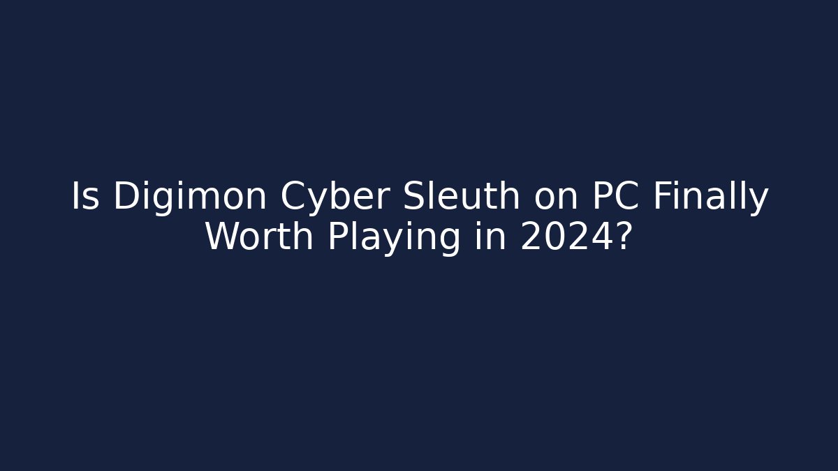 Is Digimon Cyber Sleuth on PC Finally Worth Playing in 2024?