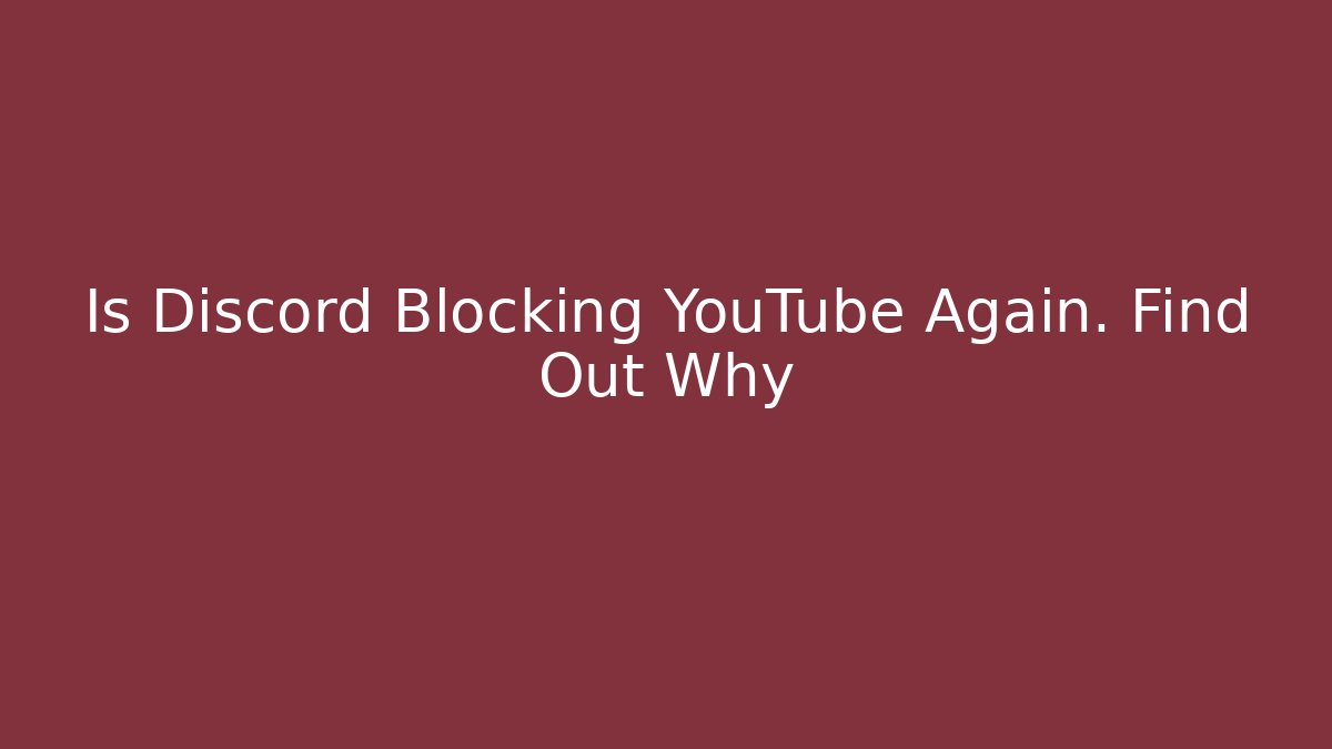 Is Discord Blocking YouTube Again. Find Out Why