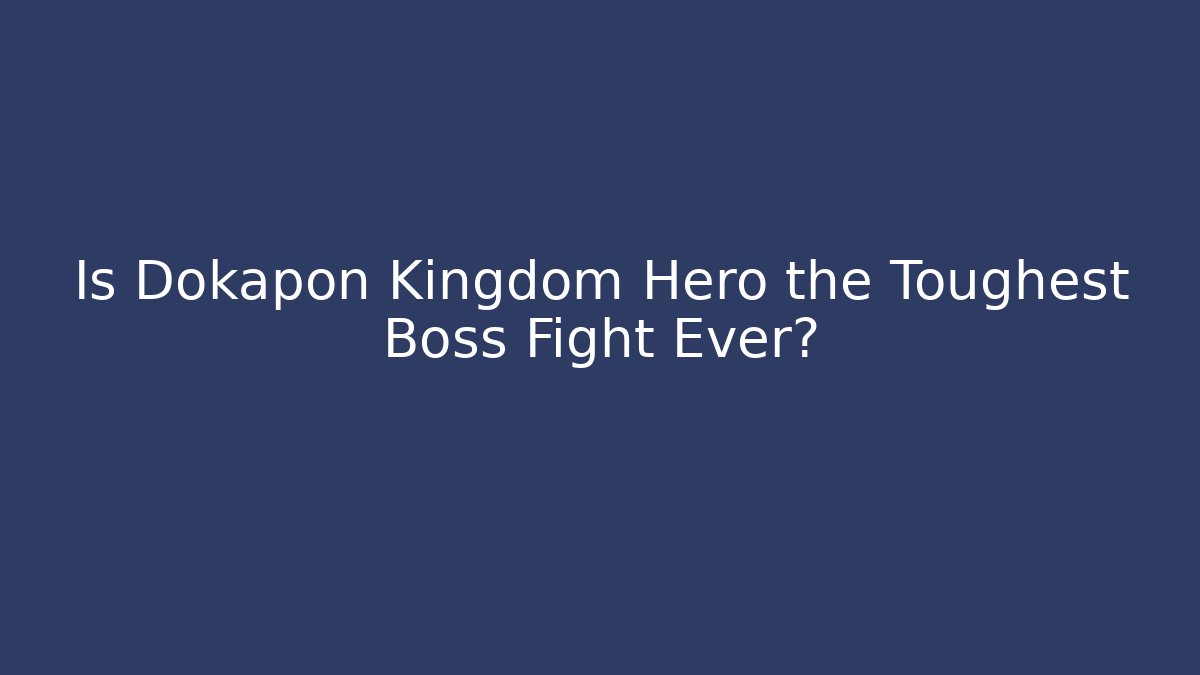Is Dokapon Kingdom Hero the Toughest Boss Fight Ever?